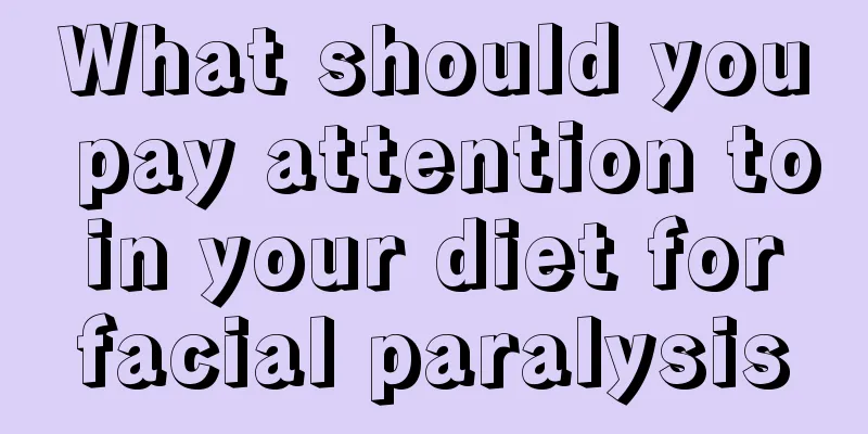 What should you pay attention to in your diet for facial paralysis