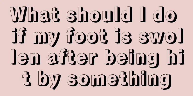What should I do if my foot is swollen after being hit by something