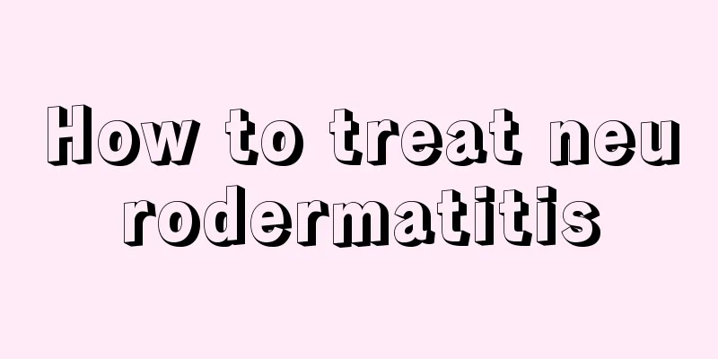 How to treat neurodermatitis