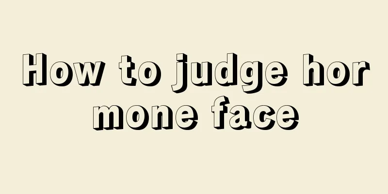 How to judge hormone face