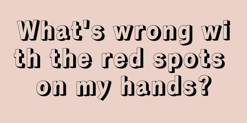 What's wrong with the red spots on my hands?