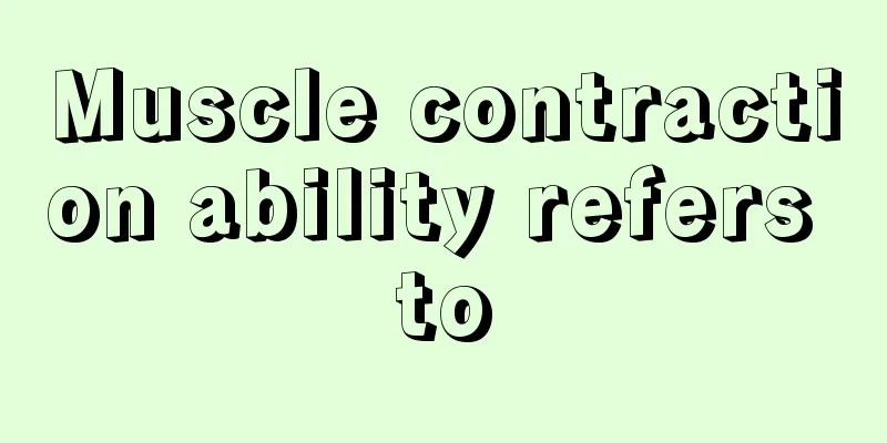 Muscle contraction ability refers to