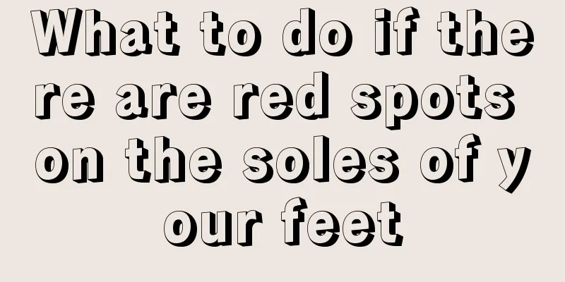 What to do if there are red spots on the soles of your feet