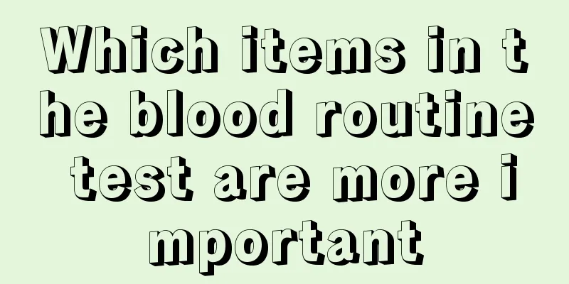 Which items in the blood routine test are more important