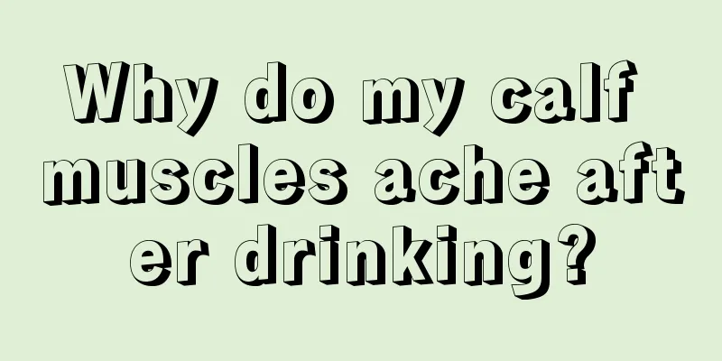 Why do my calf muscles ache after drinking?