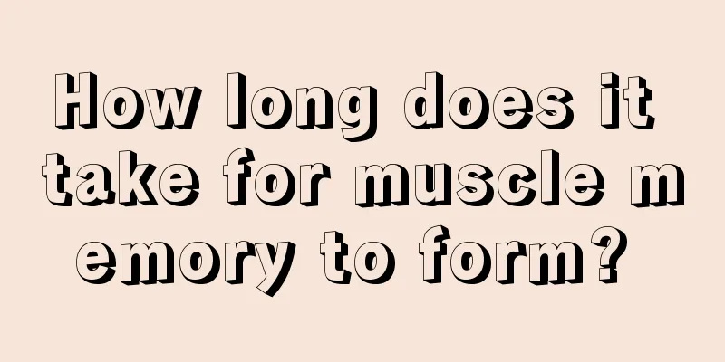 How long does it take for muscle memory to form? 
