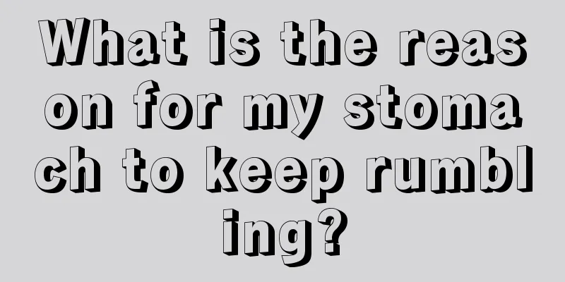 What is the reason for my stomach to keep rumbling?