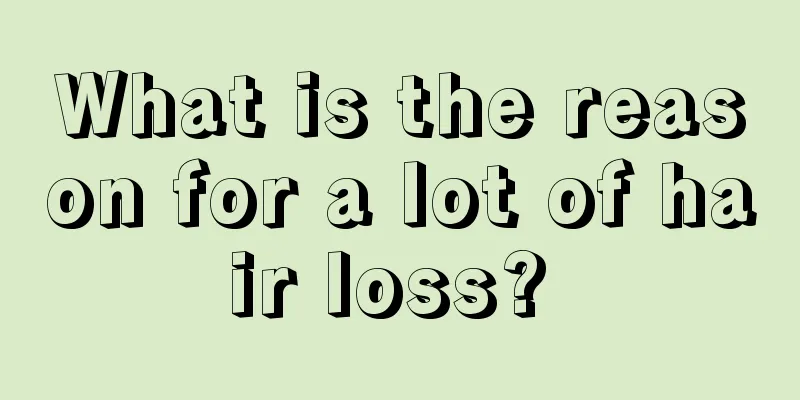 What is the reason for a lot of hair loss? 