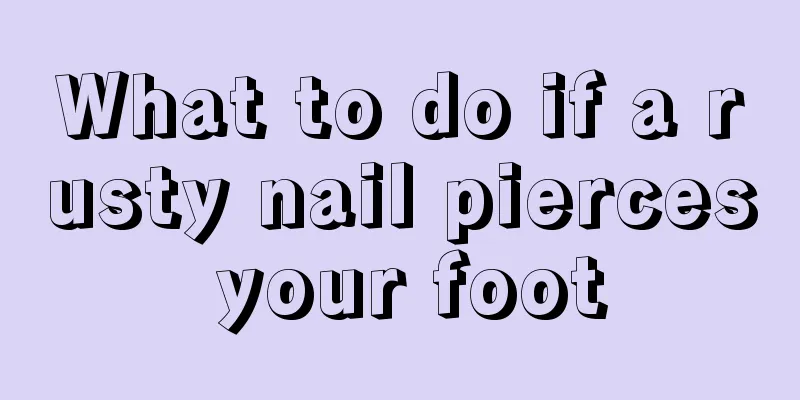 What to do if a rusty nail pierces your foot