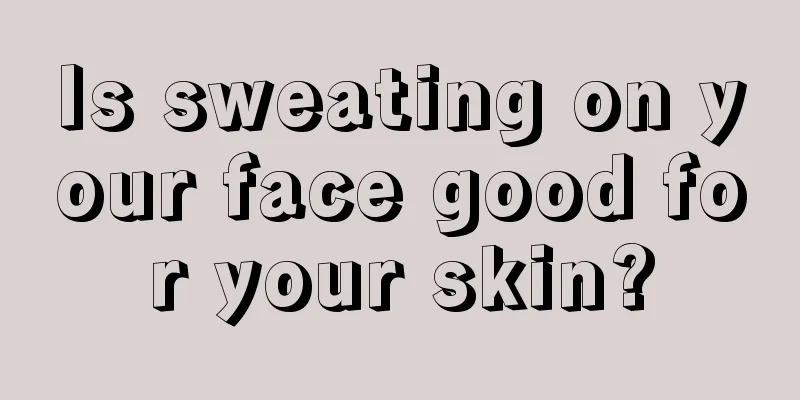 Is sweating on your face good for your skin?