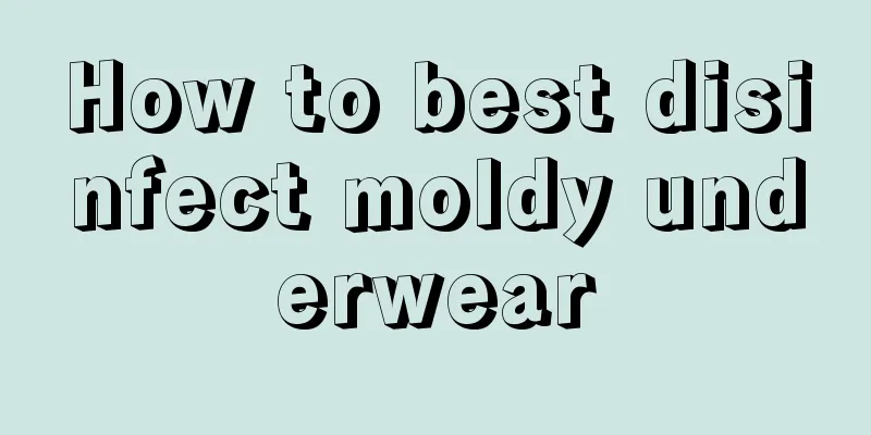 How to best disinfect moldy underwear