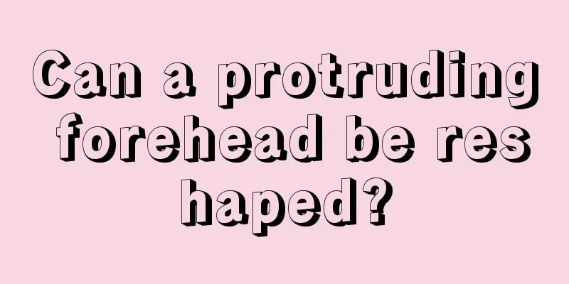 Can a protruding forehead be reshaped?