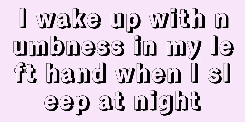 I wake up with numbness in my left hand when I sleep at night