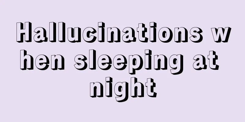 Hallucinations when sleeping at night