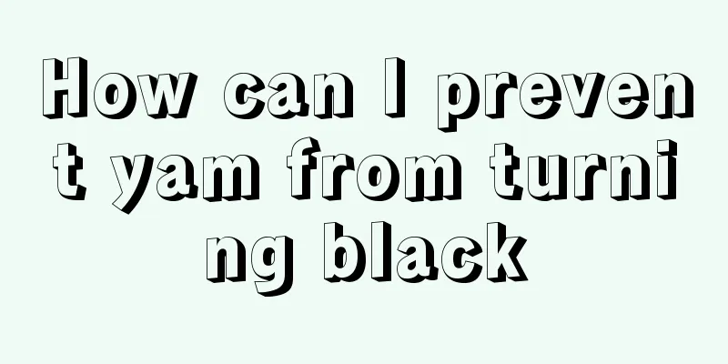 How can I prevent yam from turning black