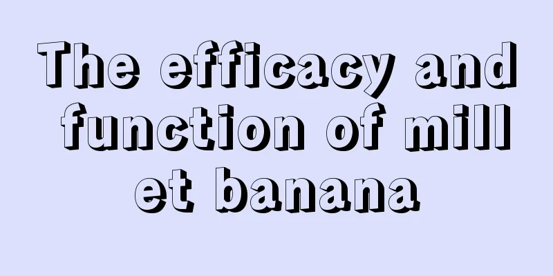The efficacy and function of millet banana