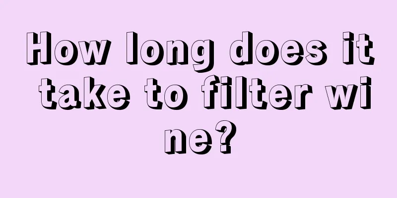 How long does it take to filter wine?
