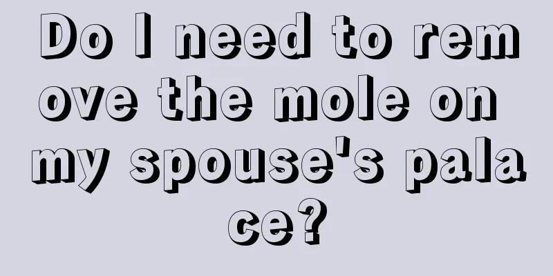 Do I need to remove the mole on my spouse's palace?