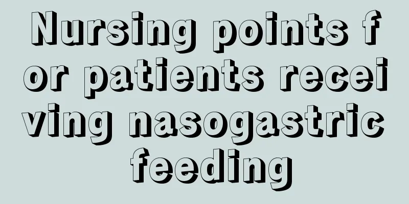 Nursing points for patients receiving nasogastric feeding