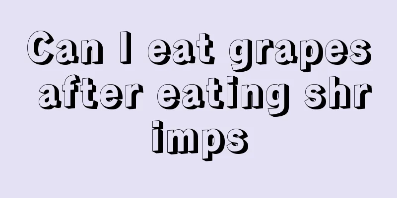 Can I eat grapes after eating shrimps