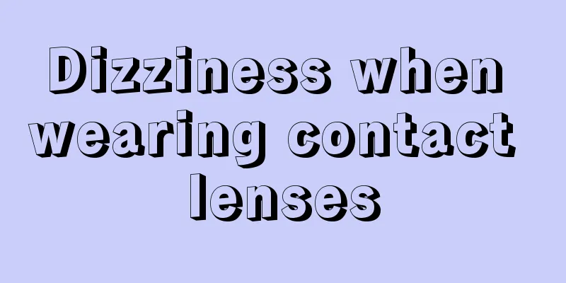 Dizziness when wearing contact lenses