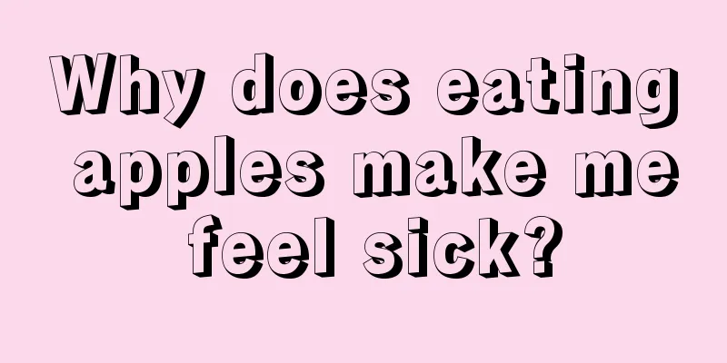 Why does eating apples make me feel sick?