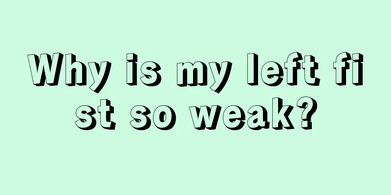 Why is my left fist so weak?