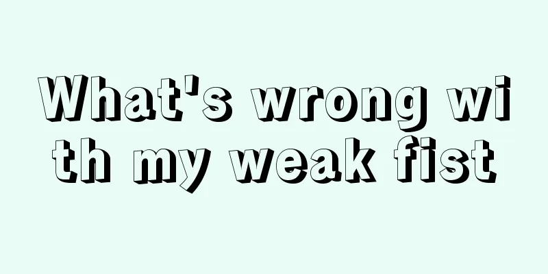 What's wrong with my weak fist