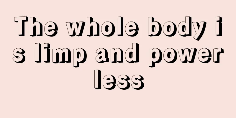 The whole body is limp and powerless
