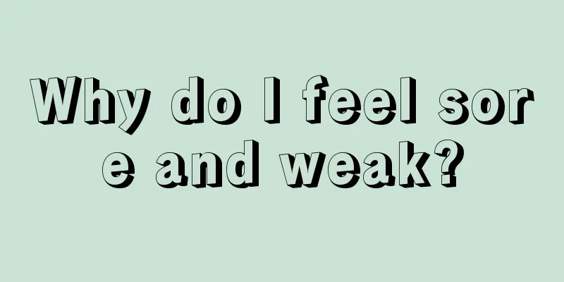 Why do I feel sore and weak?