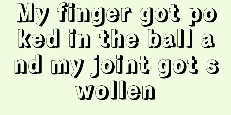 My finger got poked in the ball and my joint got swollen