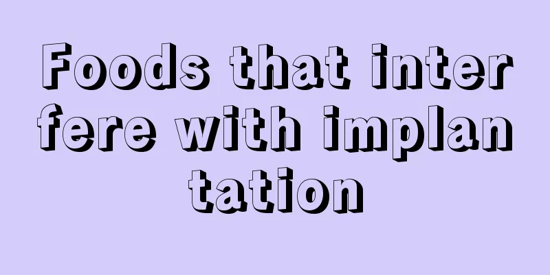 Foods that interfere with implantation