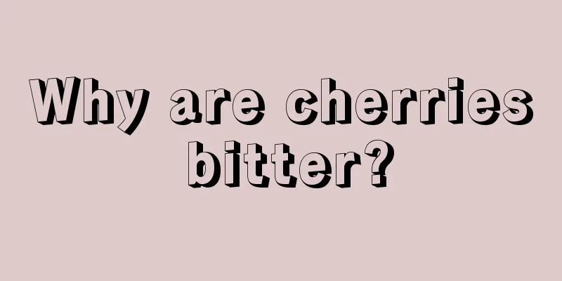 Why are cherries bitter?