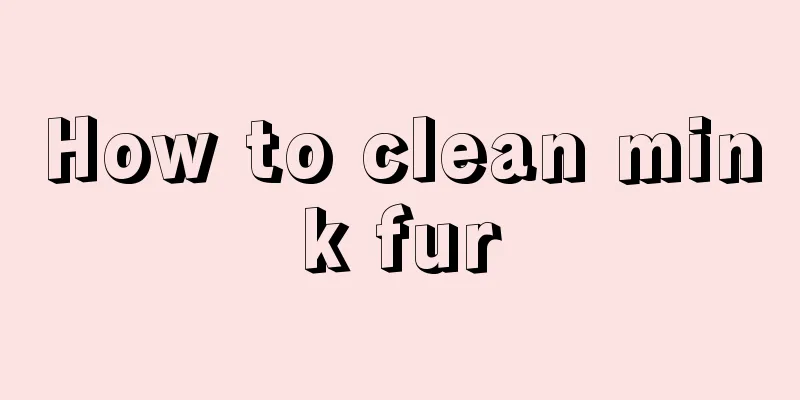 How to clean mink fur