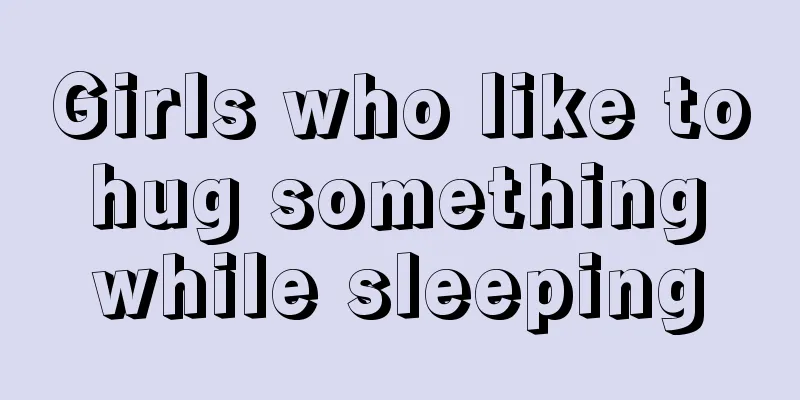 Girls who like to hug something while sleeping
