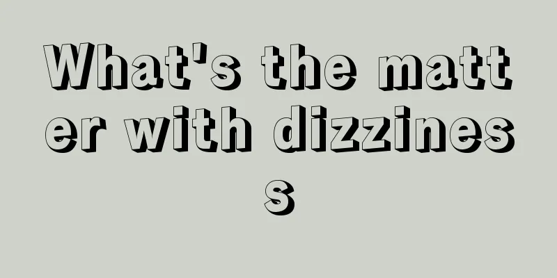 What's the matter with dizziness