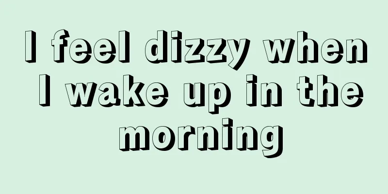 I feel dizzy when I wake up in the morning