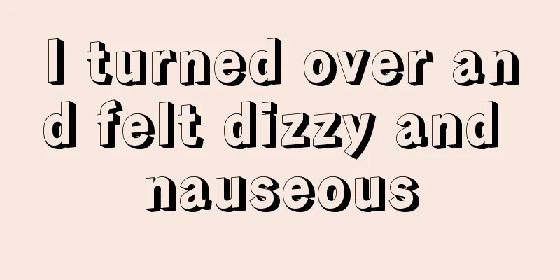 I turned over and felt dizzy and nauseous