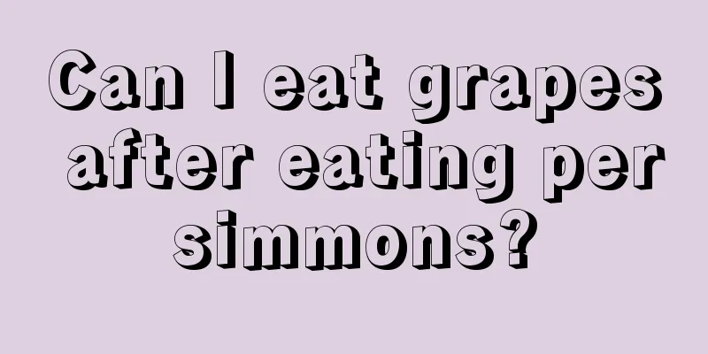 Can I eat grapes after eating persimmons?