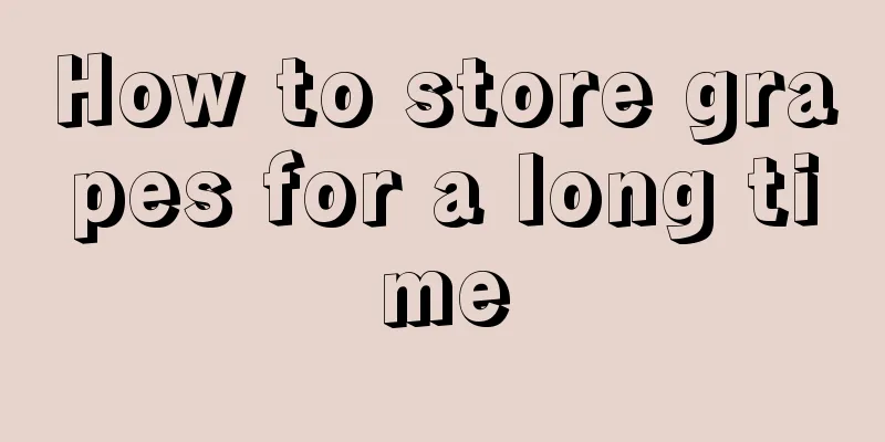 How to store grapes for a long time
