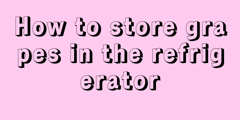 How to store grapes in the refrigerator