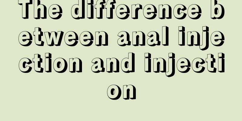 The difference between anal injection and injection