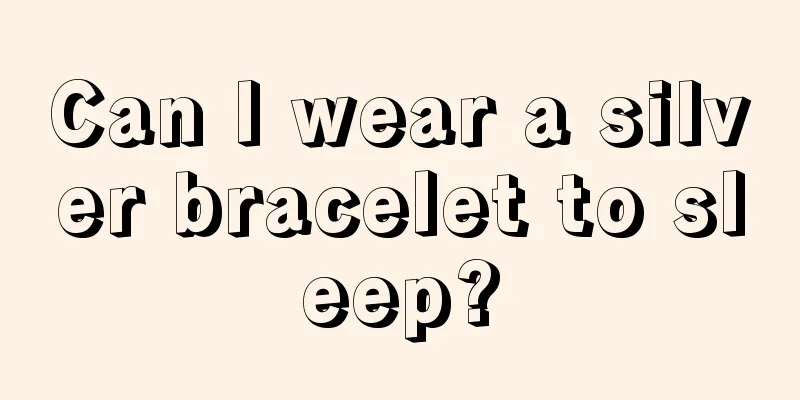 Can I wear a silver bracelet to sleep?