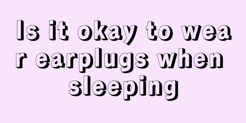 Is it okay to wear earplugs when sleeping