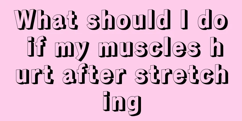 What should I do if my muscles hurt after stretching