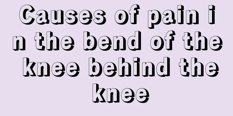 Causes of pain in the bend of the knee behind the knee