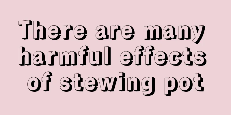 There are many harmful effects of stewing pot