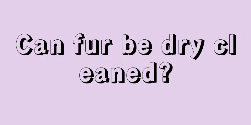 Can fur be dry cleaned?