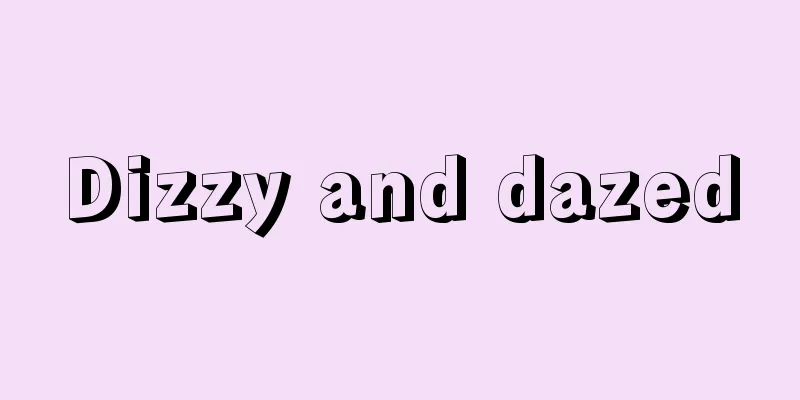 Dizzy and dazed