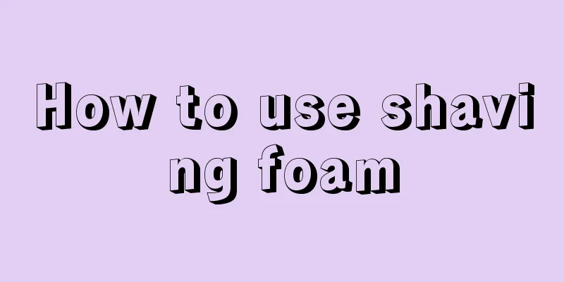 How to use shaving foam